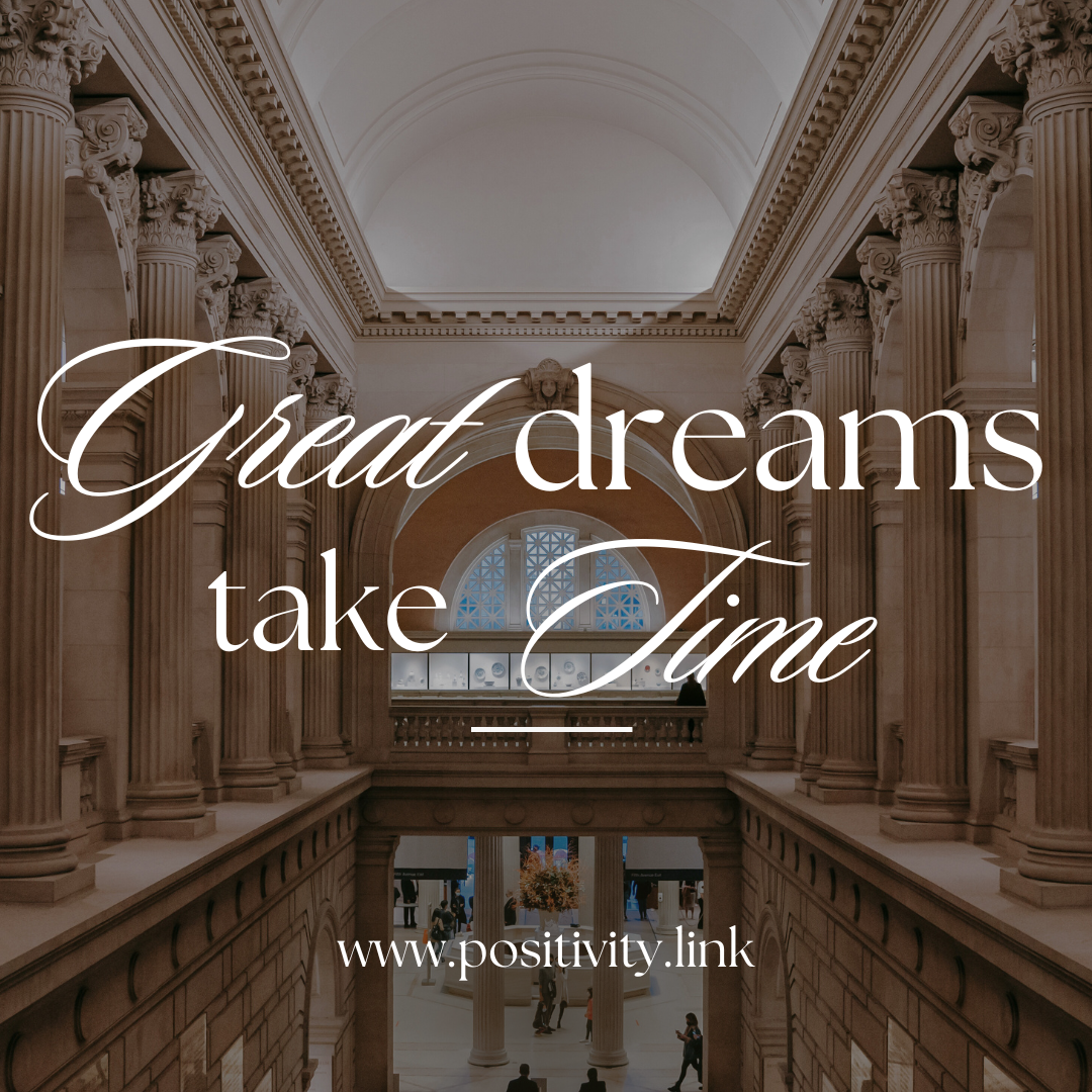 Great dreams take time